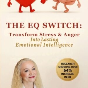 The EQ Switch:  Transform Stress & Anger into Lasting Emotional Intelligence (E-Book)